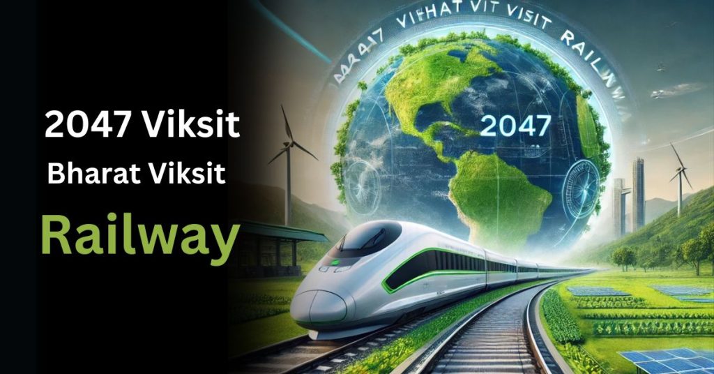 2047 Viksit Bharat Viksit Railway