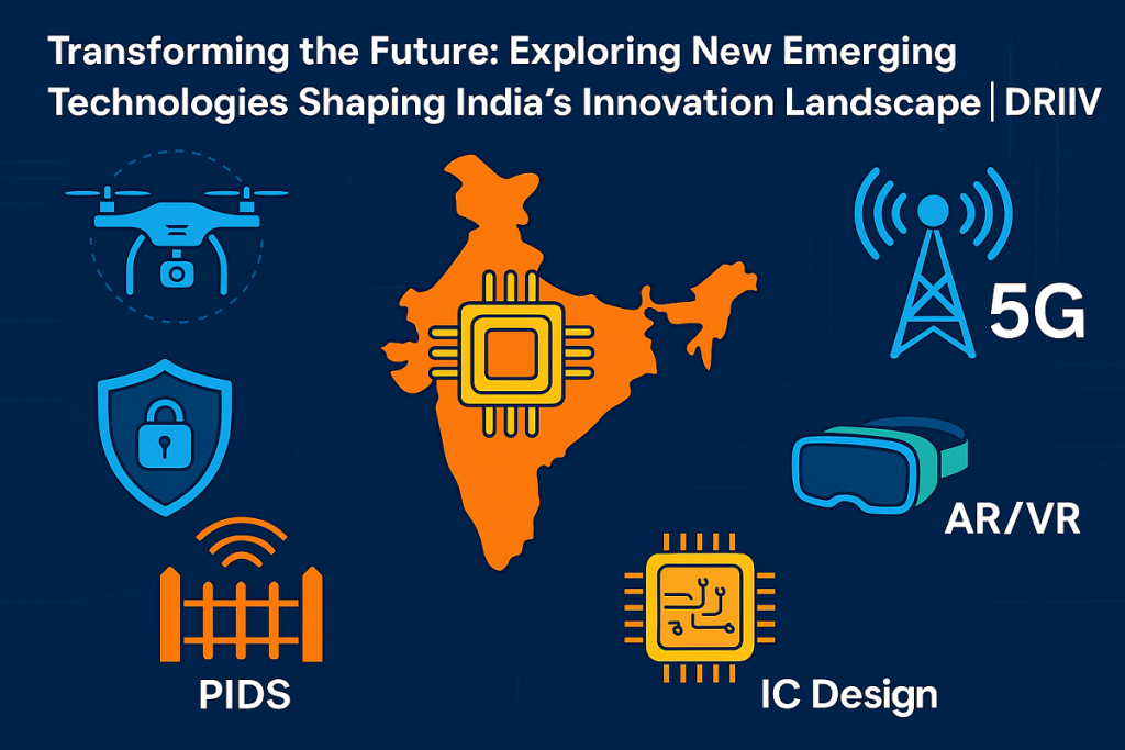 Transforming the Future: Exploring New Emerging Technologies Shaping India’s Innovation Landscape | DRIIV
