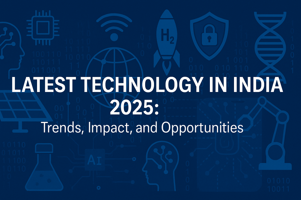 Latest Technology in India 2025: Trends, Impact, and Opportunities