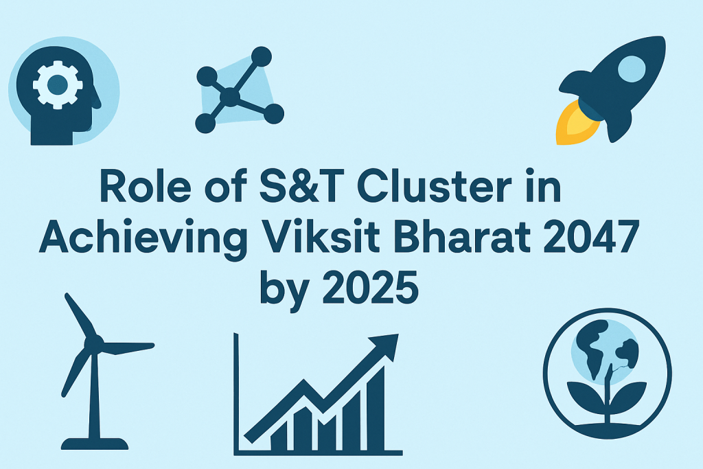 Viksit Bharat 2047, Viksit Bharat, Science and Technology Cluster, S&T Cluster, AtmaNirbhar Bharat, Sustainable technology solutions, Science for Sustainability